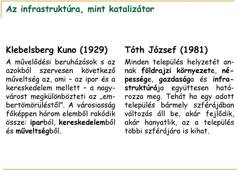 A városiasság főképpen három elemből rakódik össze: iparból, kereskedelemből és műveltségből.
