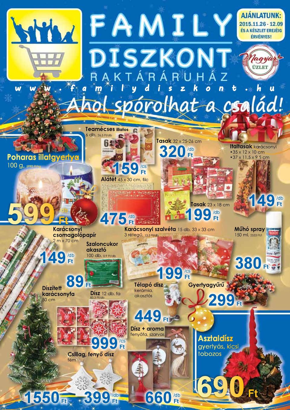 10 cm 37 x 11,5 x 9,5 cm 599 Karácsonyi csomagolópapír 2 m x 70 cm 149 475 Szaloncukor akasztó 100 db, 0,9 89 Díszített karácsonyfa Dísz 12 db, fa 83,3 50