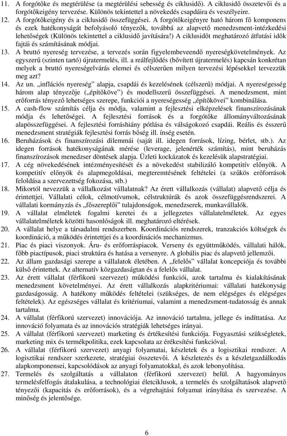 A forgótőkeigényre ható három fő komponens és ezek hatékonyságát befolyásoló tényezők, továbbá az alapvető menedzsment-intézkedési lehetőségek (Különös tekintettel a ciklusidő javítására!