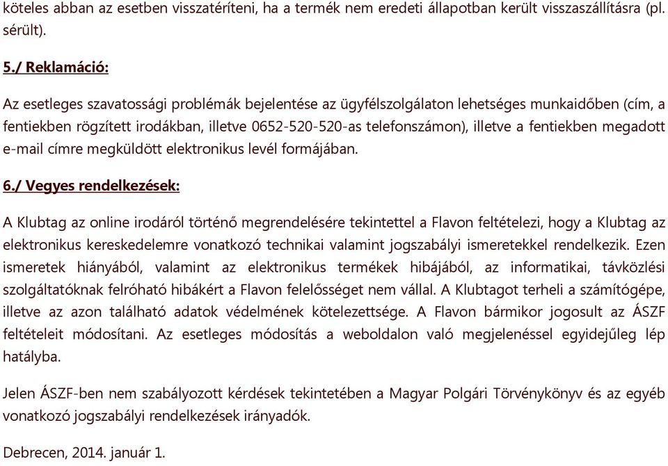 fentiekben megadott e-mail címre megküldött elektronikus levél formájában. 6.