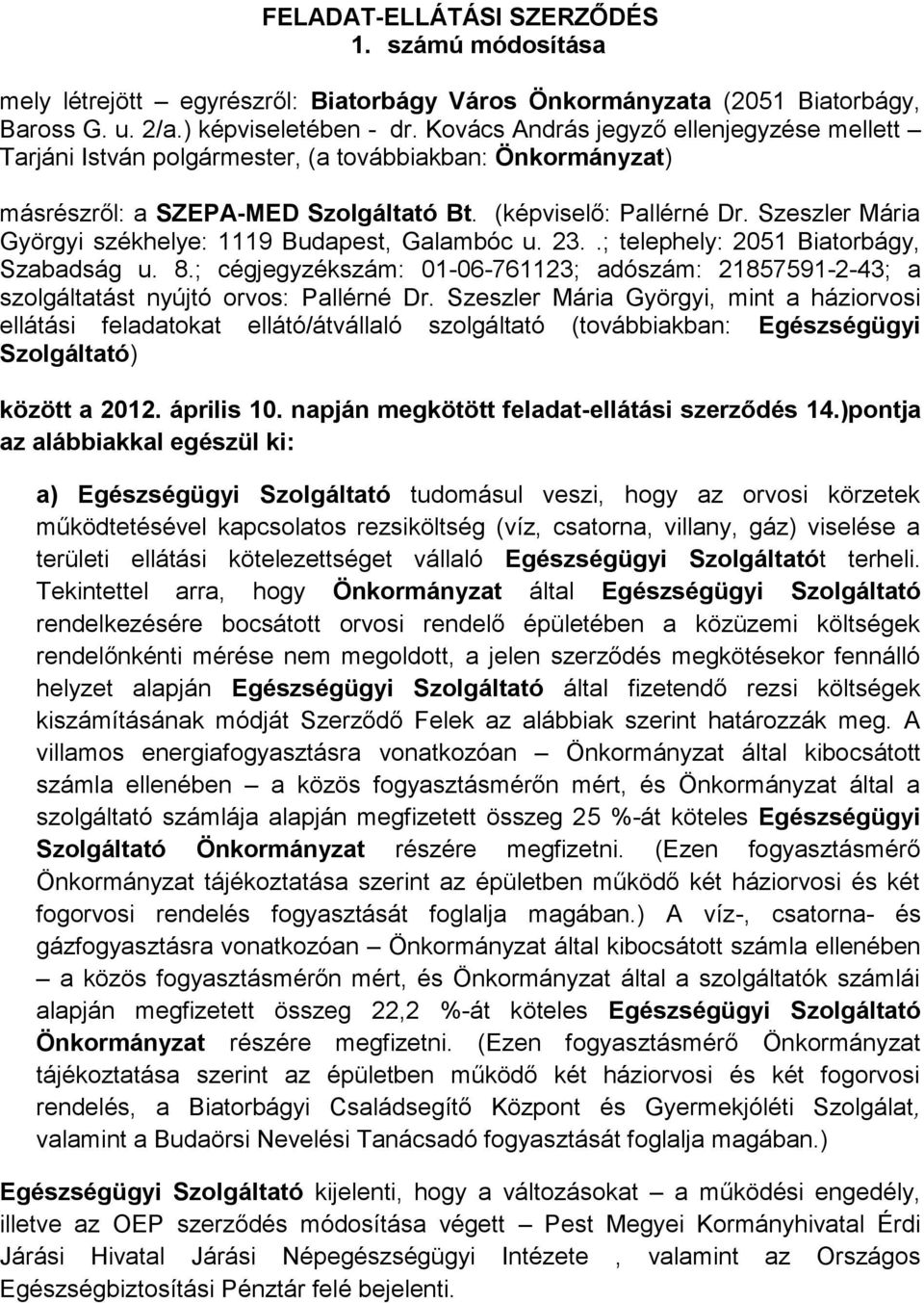 Szeszler Mária Györgyi székhelye: 1119 Budapest, Galambóc u. 23..; telephely: 2051 Biatorbágy, Szabadság u. 8.