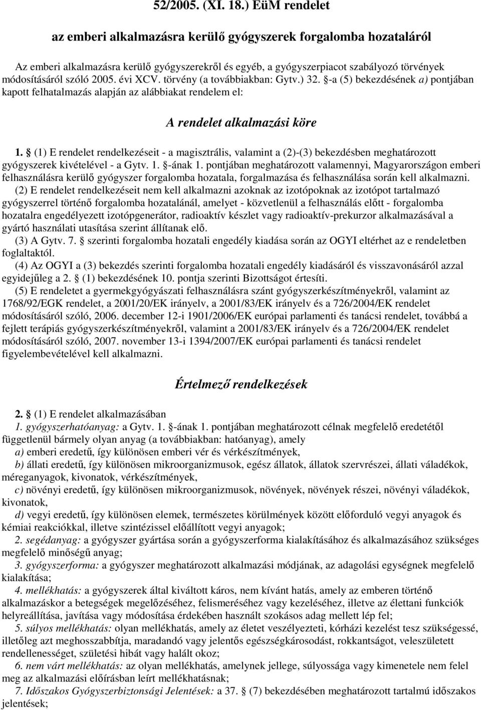 évi XCV. törvény (a továbbiakban: Gytv.) 32. -a (5) bekezdésének a) pontjában kapott felhatalmazás alapján az alábbiakat rendelem el: A rendelet alkalmazási köre 1.