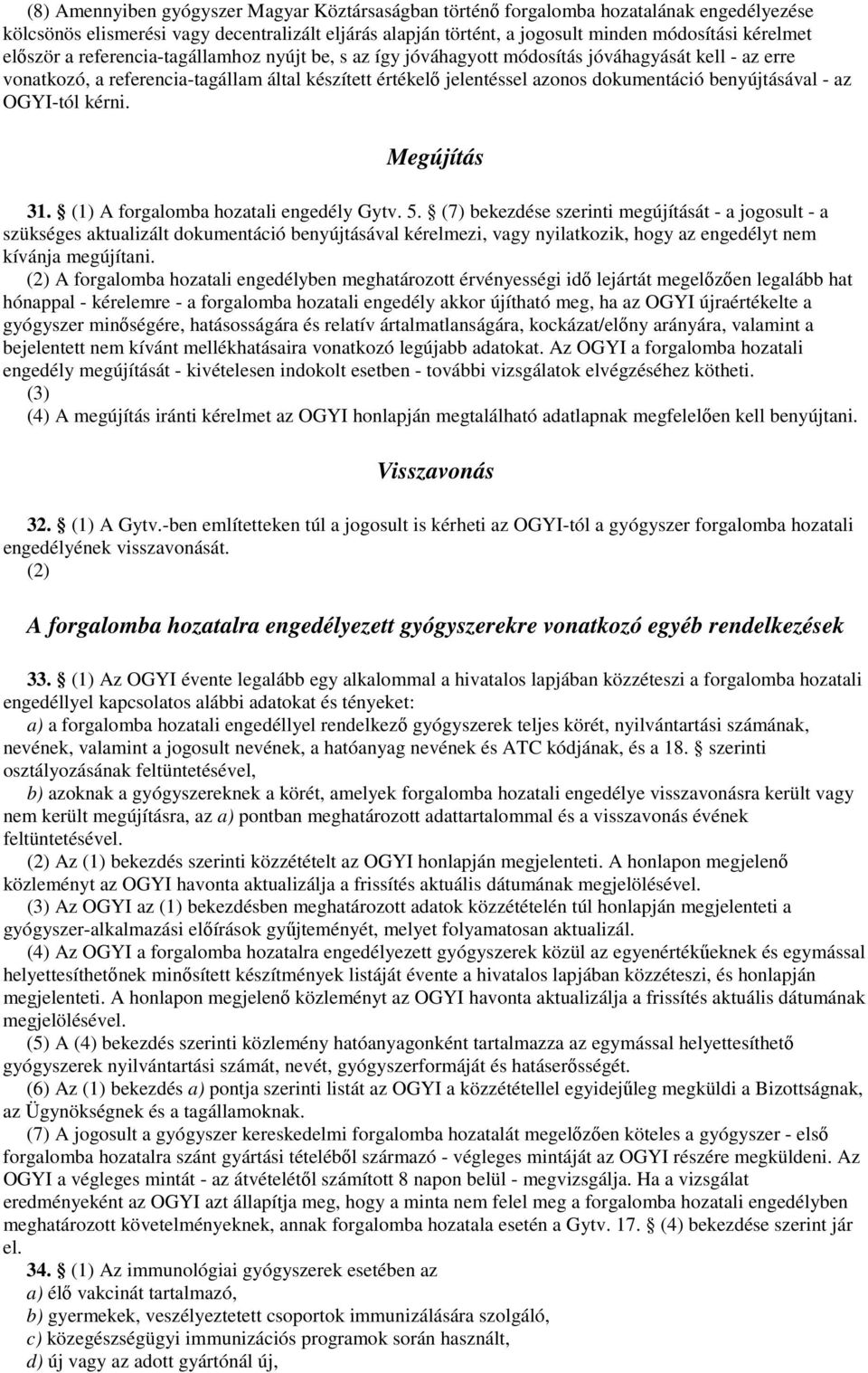 benyújtásával - az OGYI-tól kérni. Megújítás 31. (1) A forgalomba hozatali engedély Gytv. 5.