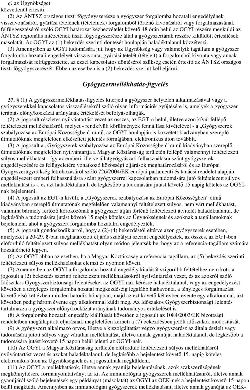 felfüggesztésérıl szóló OGYI határozat kézhezvételét követı 48 órán belül az OGYI részére megküldi az ÁNTSZ regionális intézetének tiszti fıgyógyszerésze által a gyógyszertárak részére kiküldött