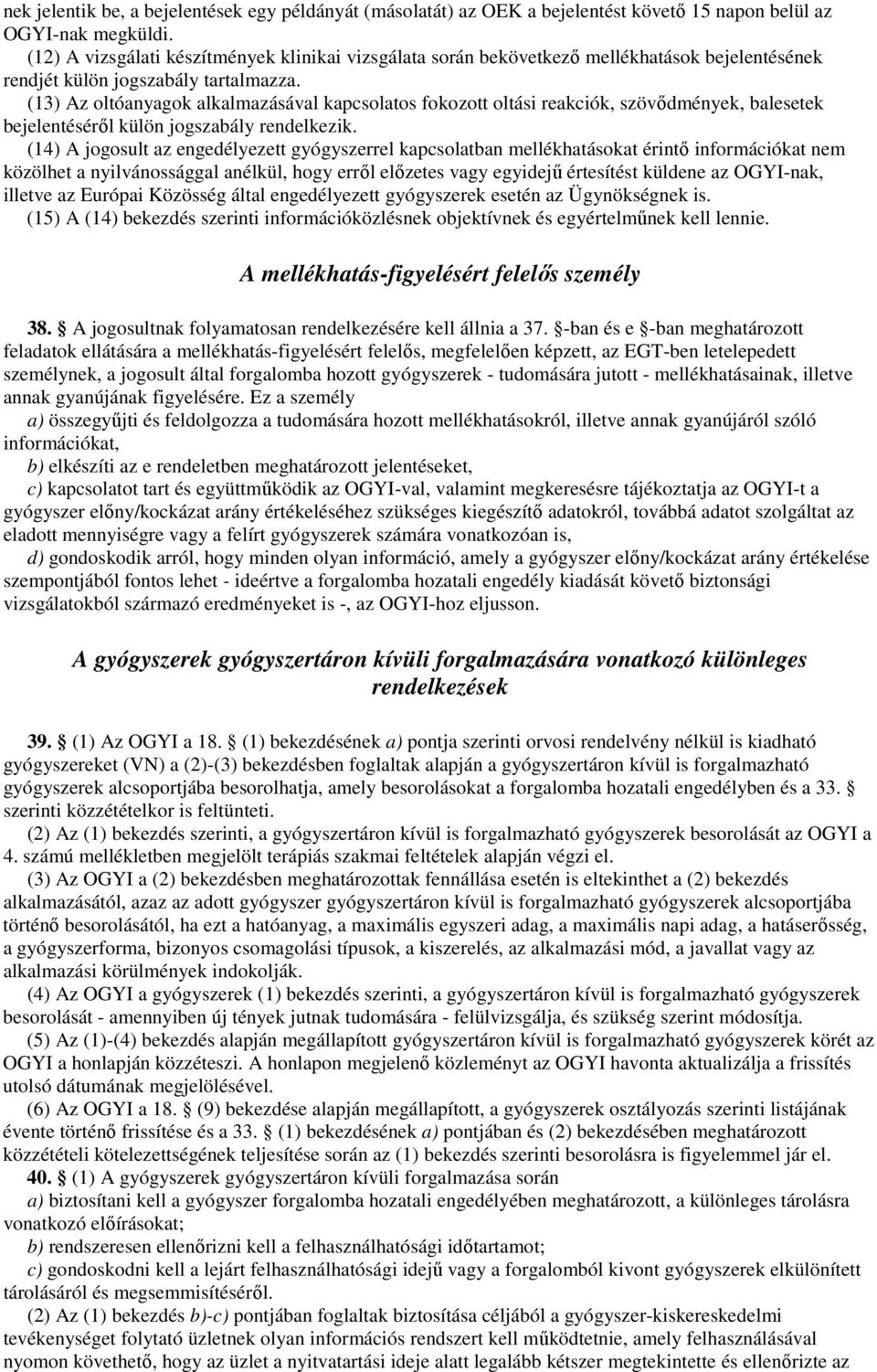 (13) Az oltóanyagok alkalmazásával kapcsolatos fokozott oltási reakciók, szövıdmények, balesetek bejelentésérıl külön jogszabály rendelkezik.