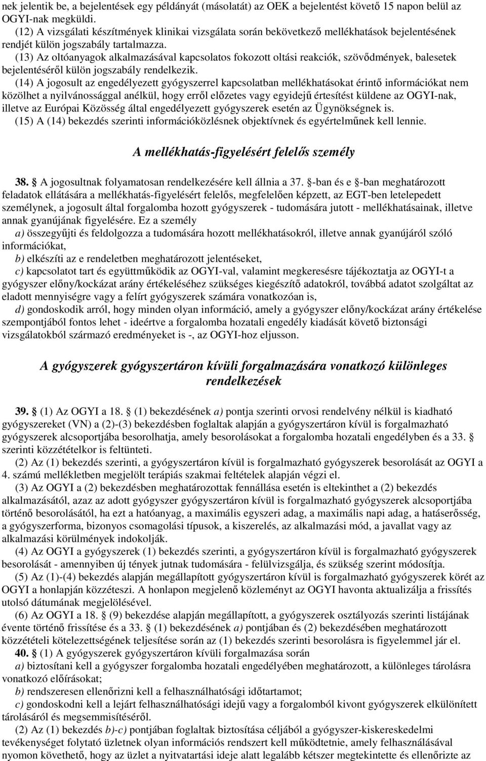 (13) Az oltóanyagok alkalmazásával kapcsolatos fokozott oltási reakciók, szövıdmények, balesetek bejelentésérıl külön jogszabály rendelkezik.