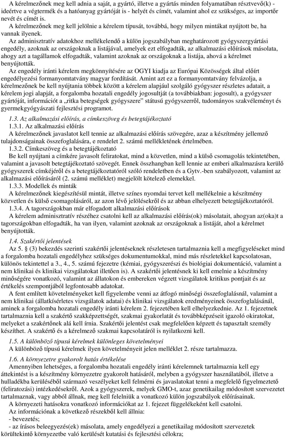 Az adminisztratív adatokhoz mellékelendı a külön jogszabályban meghatározott gyógyszergyártási engedély, azoknak az országoknak a listájával, amelyek ezt elfogadták, az alkalmazási elıírások