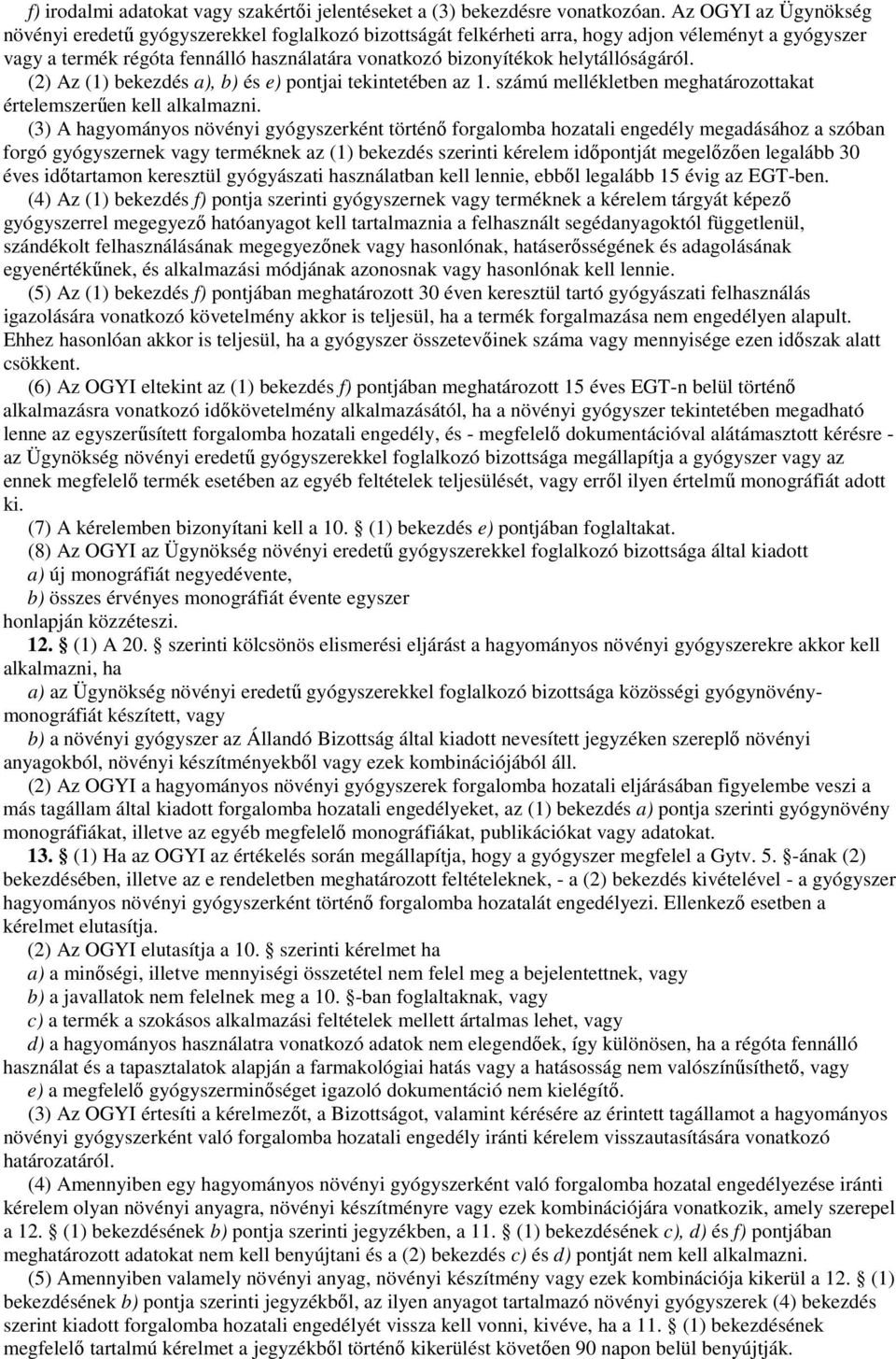 helytállóságáról. (2) Az (1) bekezdés a), b) és e) pontjai tekintetében az 1. számú mellékletben meghatározottakat értelemszerően kell alkalmazni.