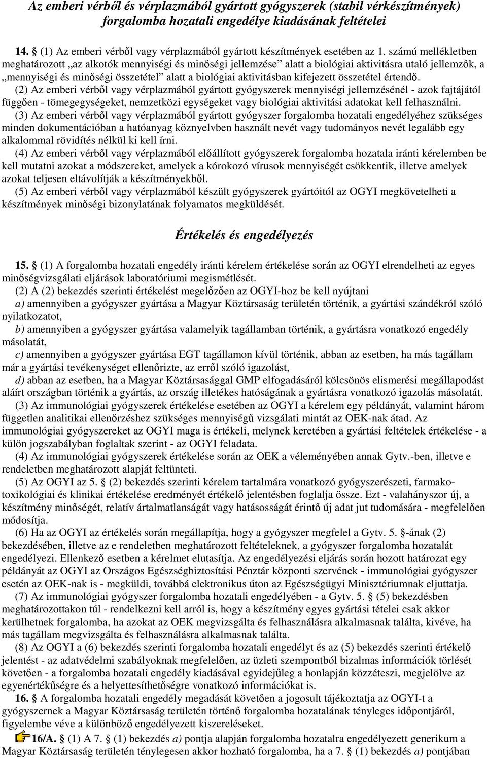 számú mellékletben meghatározott az alkotók mennyiségi és minıségi jellemzése alatt a biológiai aktivitásra utaló jellemzık, a mennyiségi és minıségi összetétel alatt a biológiai aktivitásban