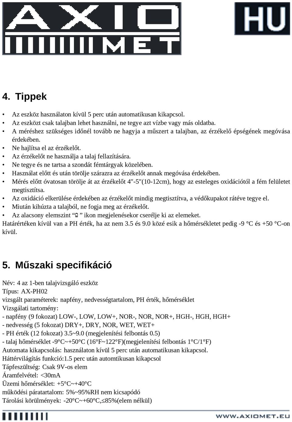 Ne tegye és ne tartsa a szondát fémtárgyak közelében. Használat előtt és után törölje szárazra az érzékelőt annak megóvása érdekében.