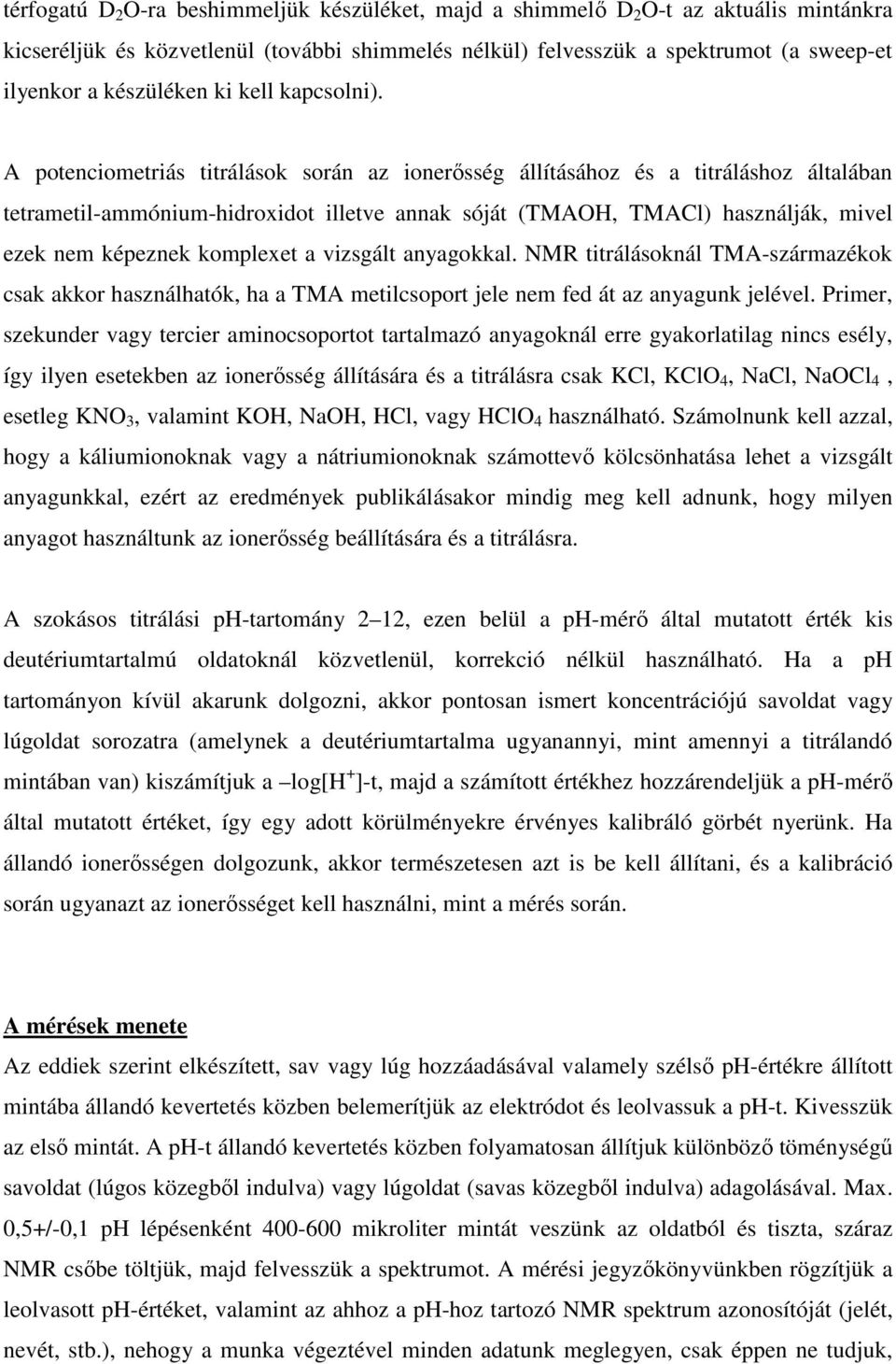 A poteciometriás titrálások sorá az ioerısség állításához és a titráláshoz általába tetrametil-ammóium-hidroxidot illetve aak sóját (TMAOH, TMACl) haszálják, mivel ezek em képezek komplexet a