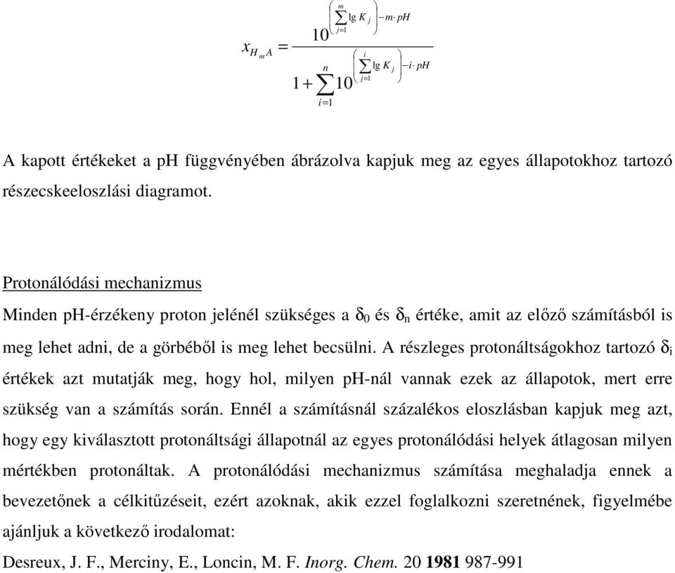 A részleges protoáltságokhoz tartozó δ i értékek azt mutatják meg, hogy hol, milye ph-ál vaak ezek az állapotok, mert erre szükség va a számítás sorá.