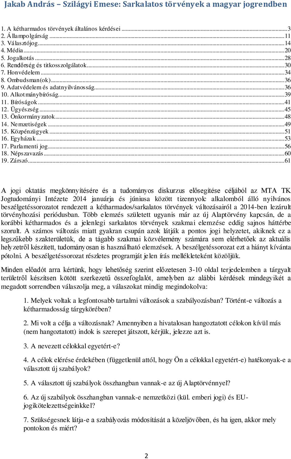 Önkormányzatok... 48 14. Nemzetiségek... 49 15. Közpénzügyek... 51 16. Egyházak... 53 17. Parlamenti jog... 56 18. Népszavazás... 60 19. Zárszó.