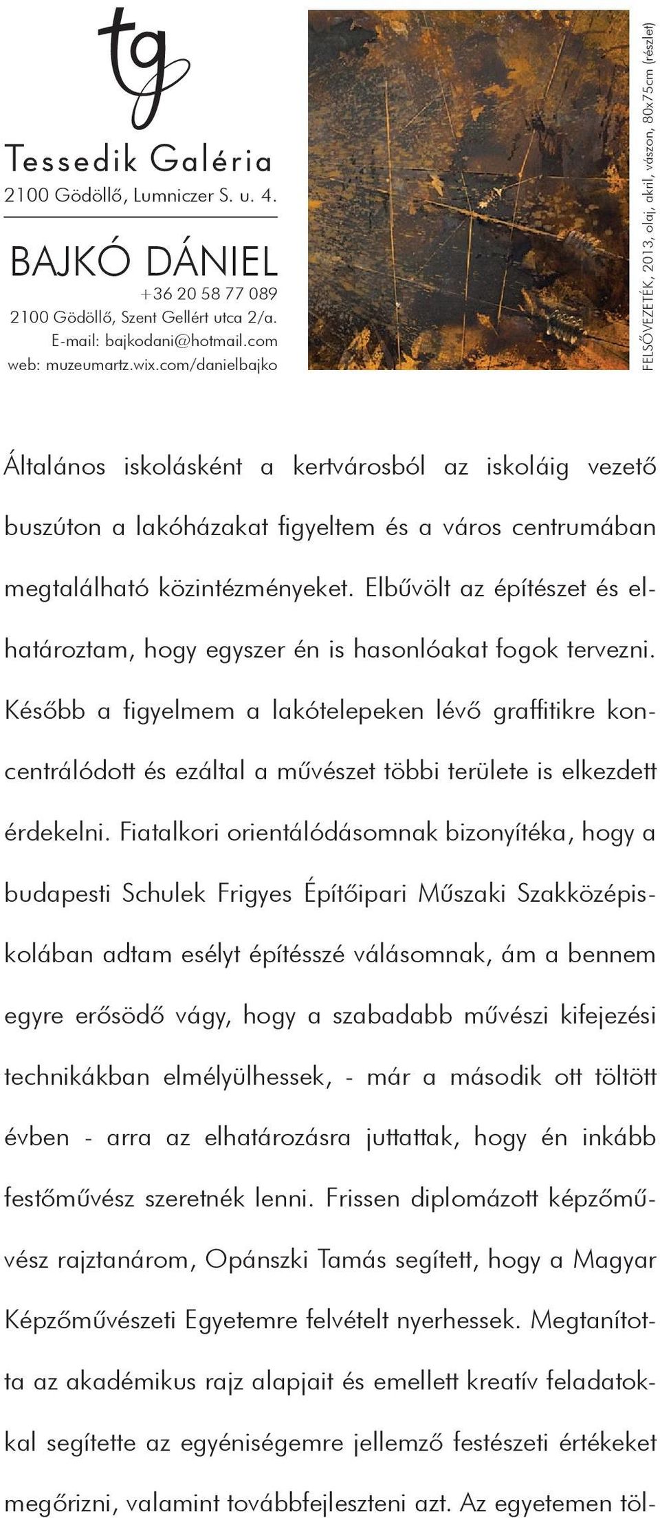 közintézményeket. Elbûvölt az építészet és elhatároztam, hogy egyszer én is hasonlóakat fogok tervezni.