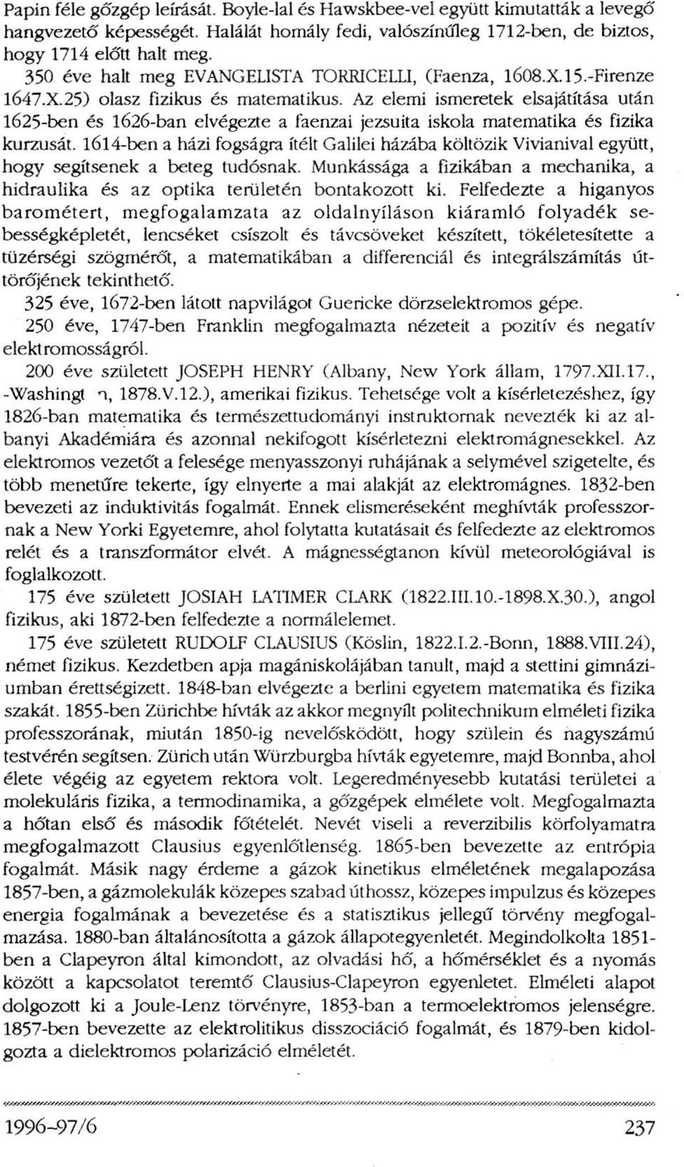 Az elemi ismeretek elsajátítása után 1625-ben és 1626-ban elvégezte a faenzai jezsuita iskola matematika és fizika kurzusát.