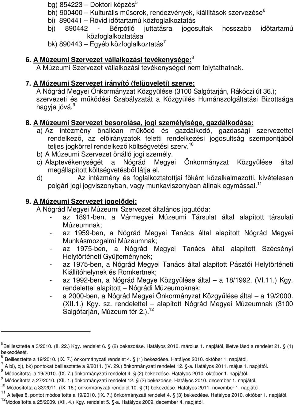); szervezeti és mőködési Szabályzatát a Közgyőlés Humánszolgáltatási Bizottsága hagyja jóvá. 9 8.