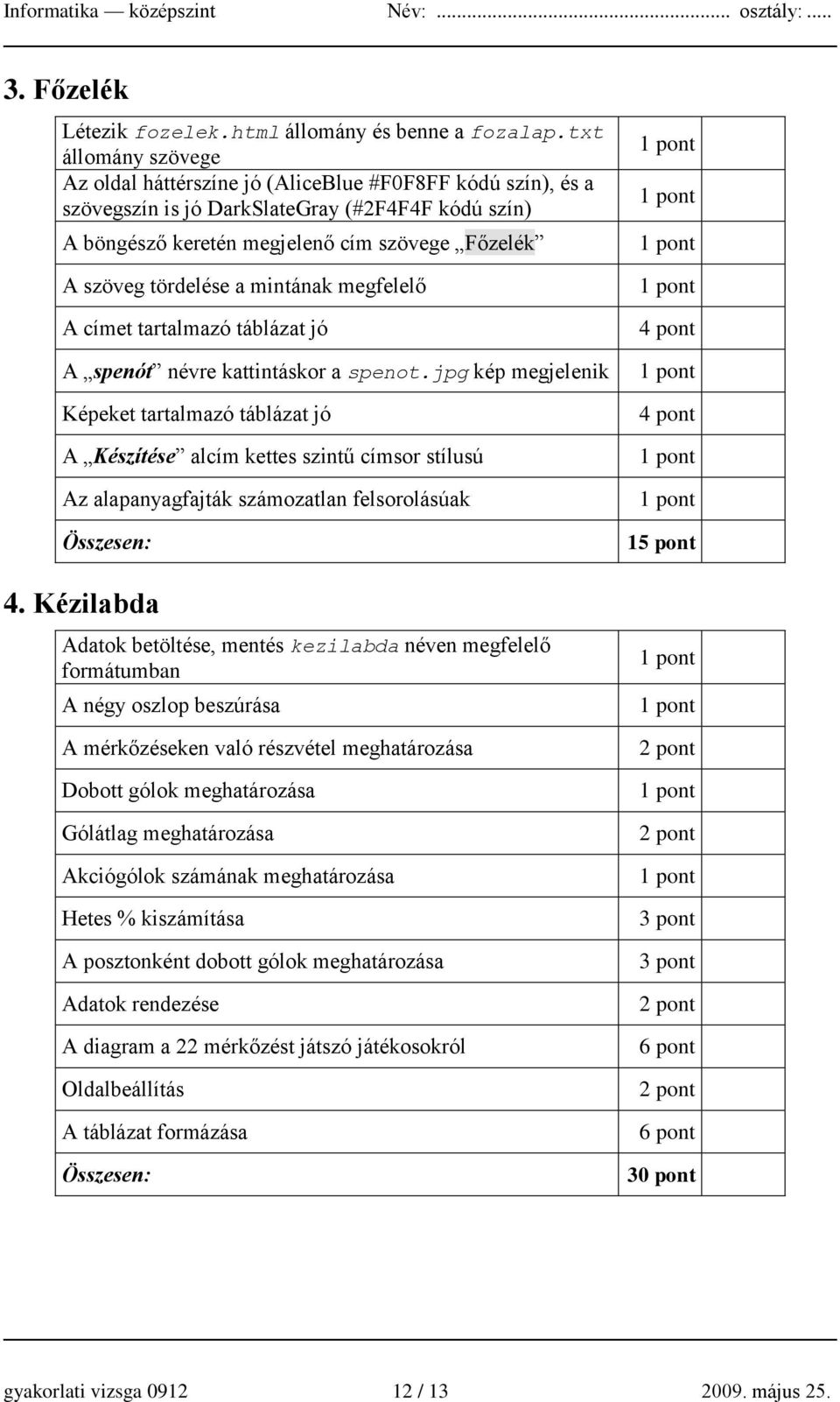 a mintának megfelelő A címet tartalmazó táblázat jó A spenót névre kattintáskor a spenot.