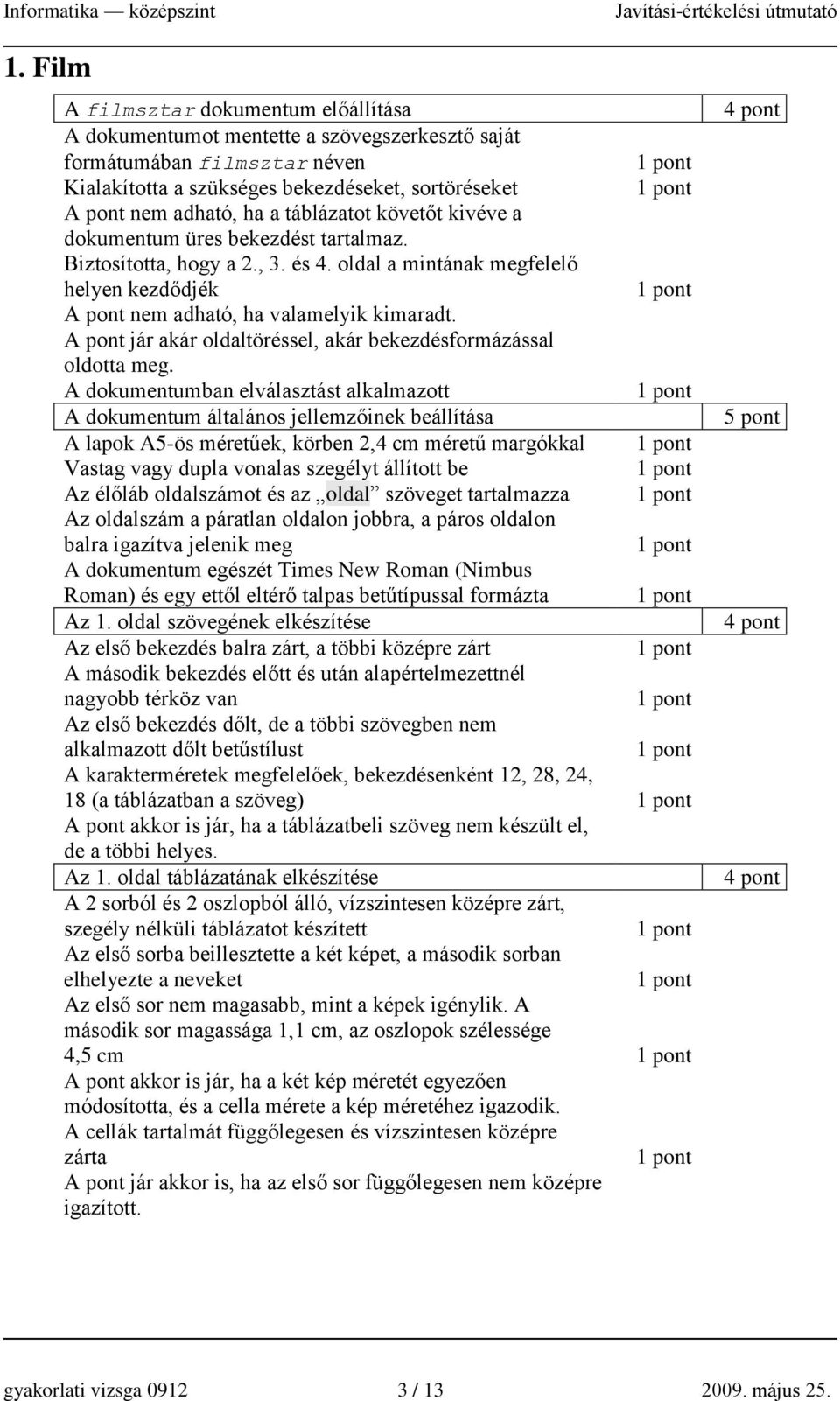 A pont jár akár oldaltöréssel, akár bekezdésformázással oldotta meg.