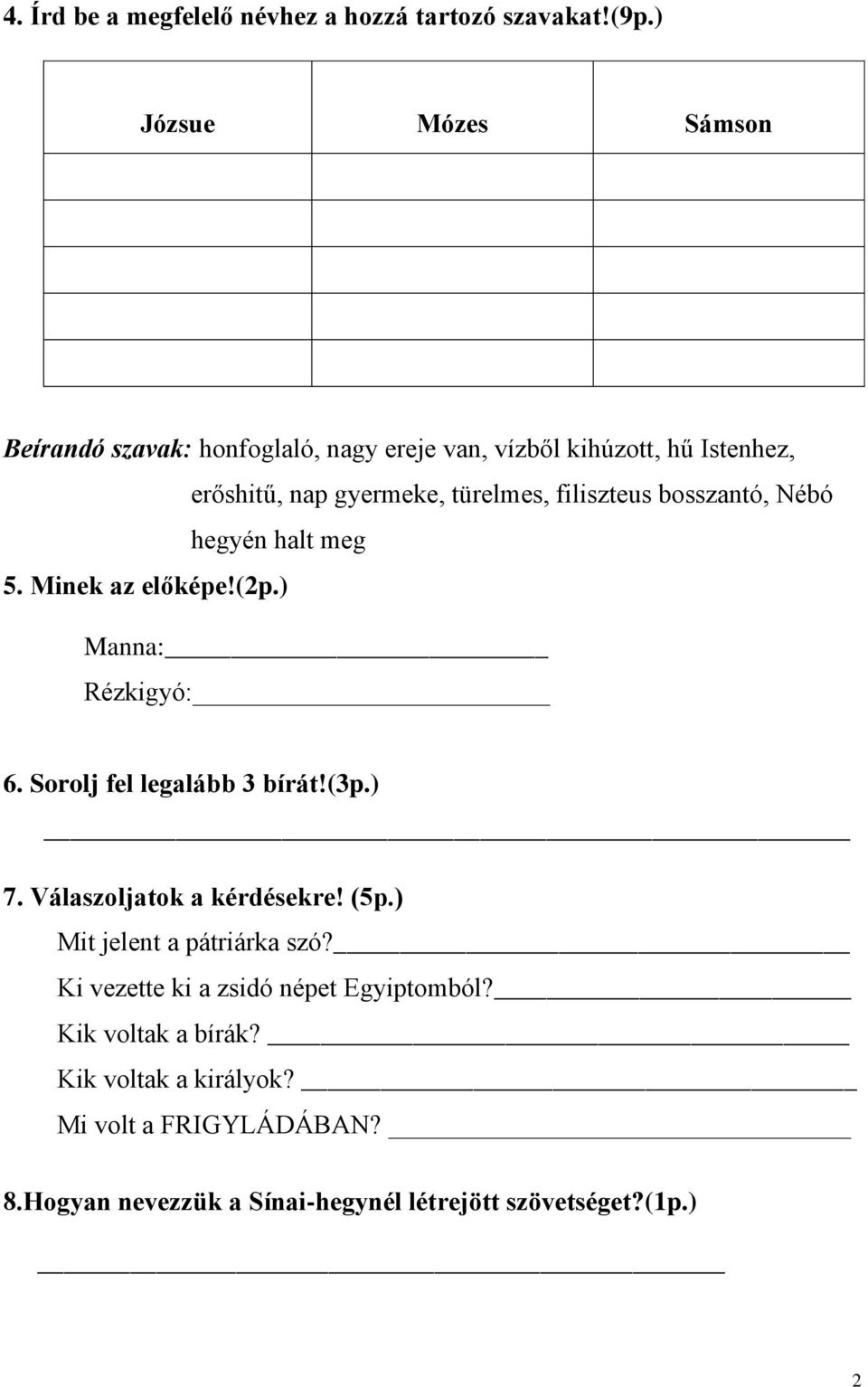 filiszteus bosszantó, Nébó hegyén halt meg 5. Minek az előképe!(2p.) Manna: Rézkigyó: 6. Sorolj fel legalább 3 bírát!(3p.) 7.