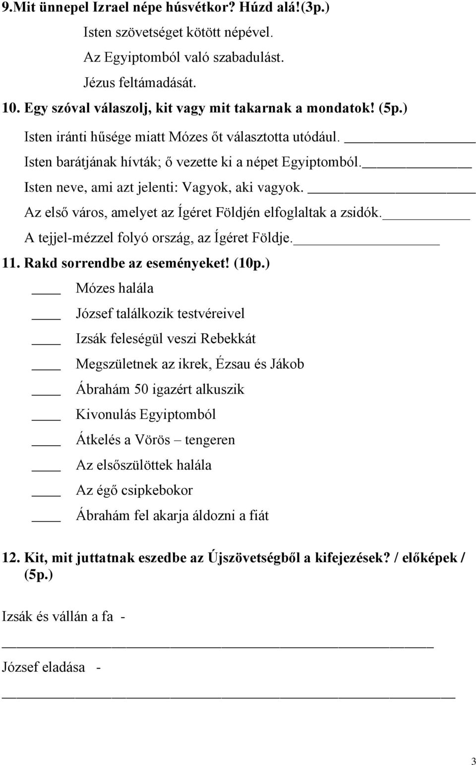 Az első város, amelyet az Ígéret Földjén elfoglaltak a zsidók. A tejjel-mézzel folyó ország, az Ígéret Földje. 11. Rakd sorrendbe az eseményeket! (10p.