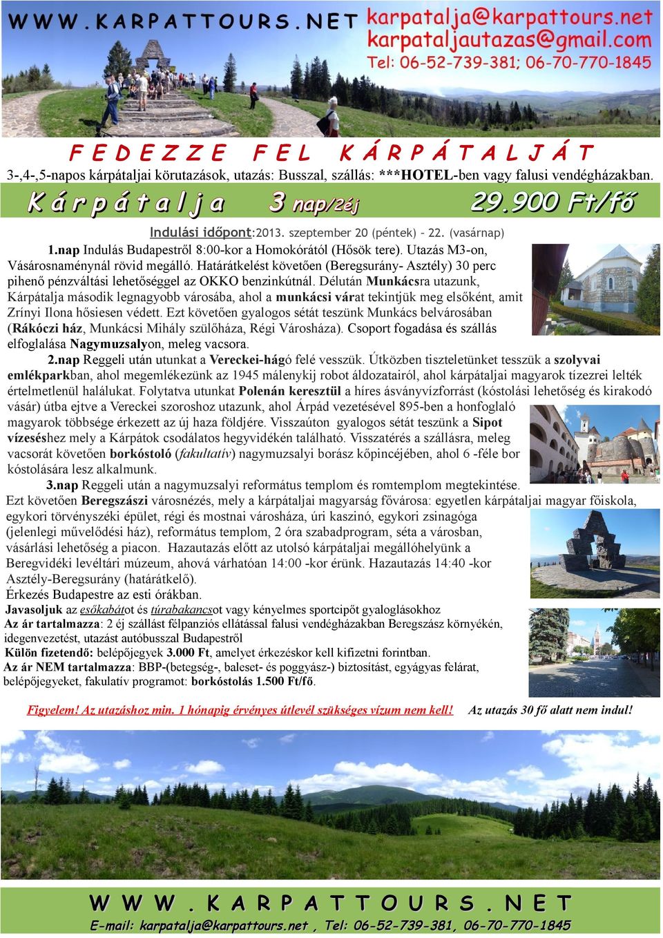 Határátkelést követően (Beregsurány- Asztély) 30 perc pihenő pénzváltási lehetőséggel az OKKO benzinkútnál.