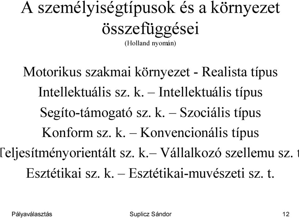 k. Szociális típus Konform sz. k. Konvencionális típus eljesítményorientált sz. k. Vállalkozó szellemu sz.