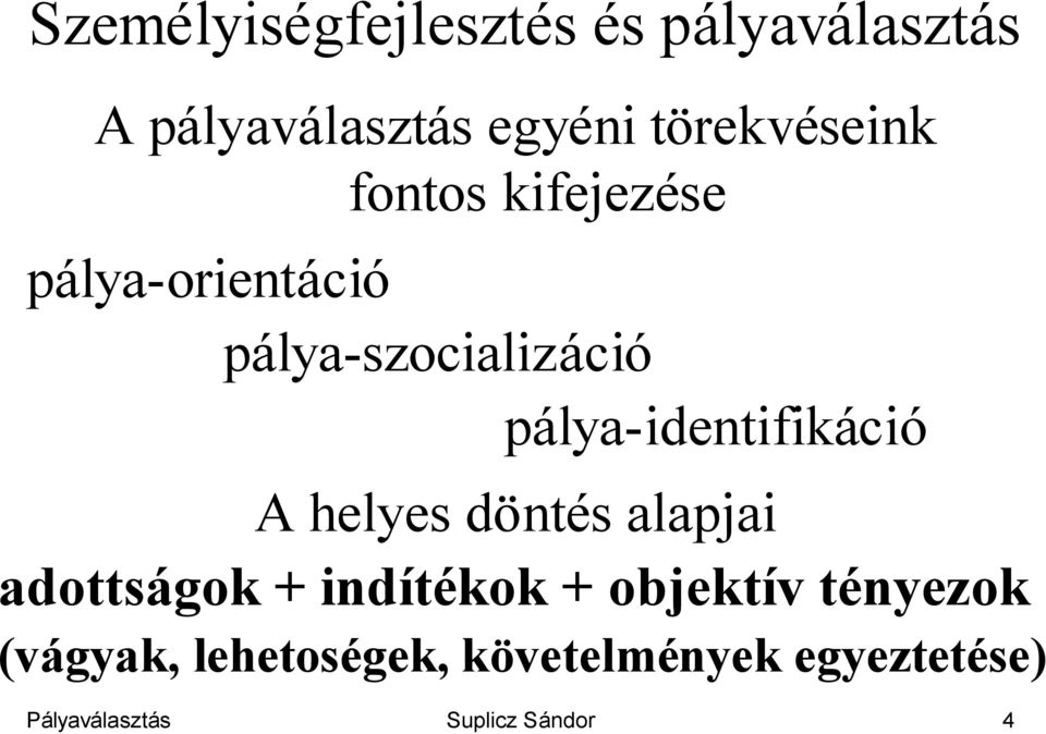 pálya-identifikáció A helyes döntés alapjai adottságok + indítékok +