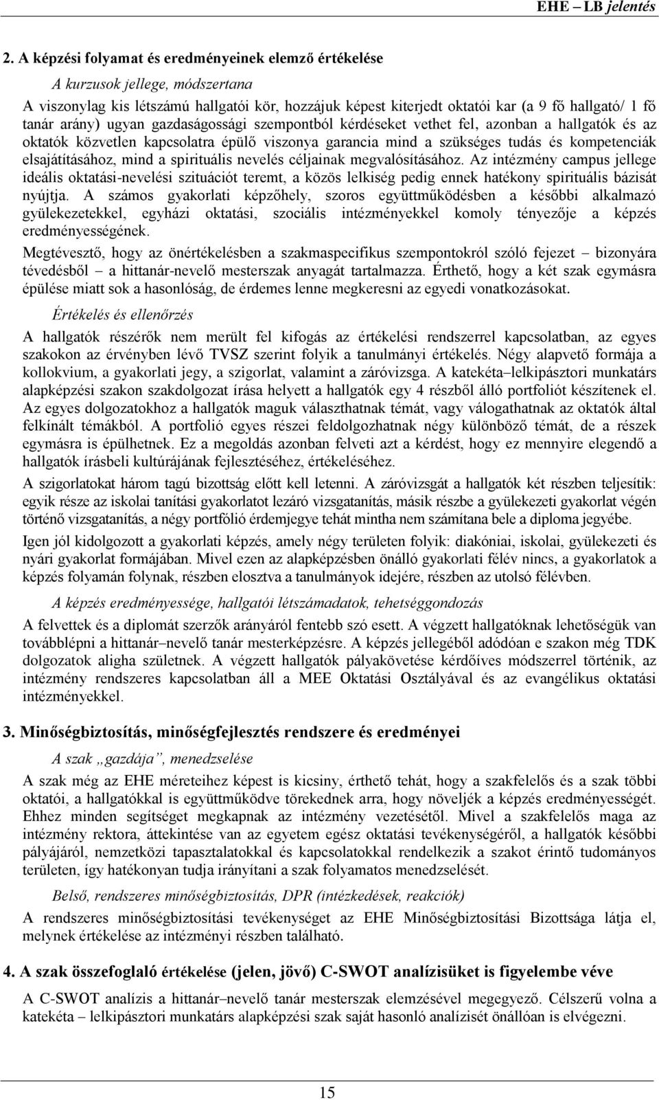 mind a spirituális nevelés céljainak megvalósításához. Az intézmény campus jellege ideális oktatási-nevelési szituációt teremt, a közös lelkiség pedig ennek hatékony spirituális bázisát nyújtja.