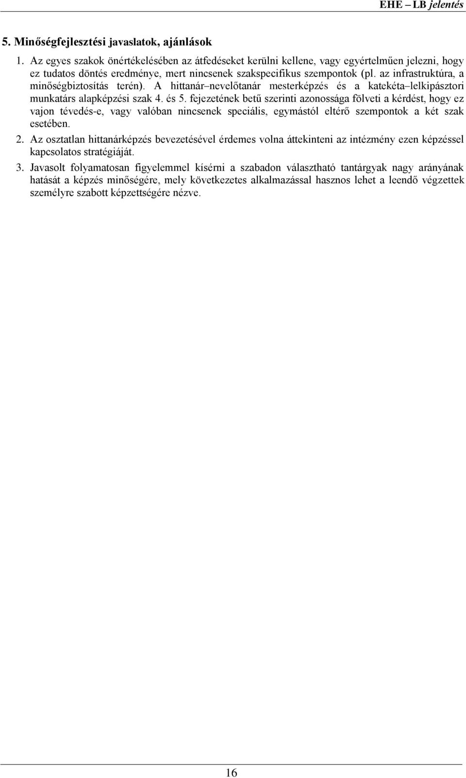 az infrastruktúra, a minőségbiztosítás terén). A hittanár nevelőtanár mesterképzés és a katekéta lelkipásztori munkatárs alapképzési szak 4. és 5.