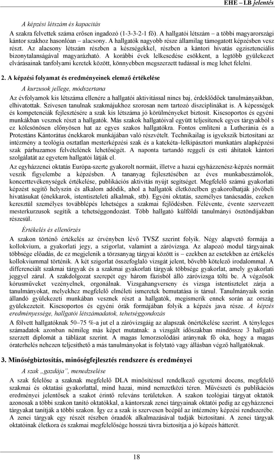 A korábbi évek lelkesedése csökkent, a legtöbb gyülekezet elvárásainak tanfolyami keretek között, könnyebben megszerzett tudással is meg lehet felelni. 2.