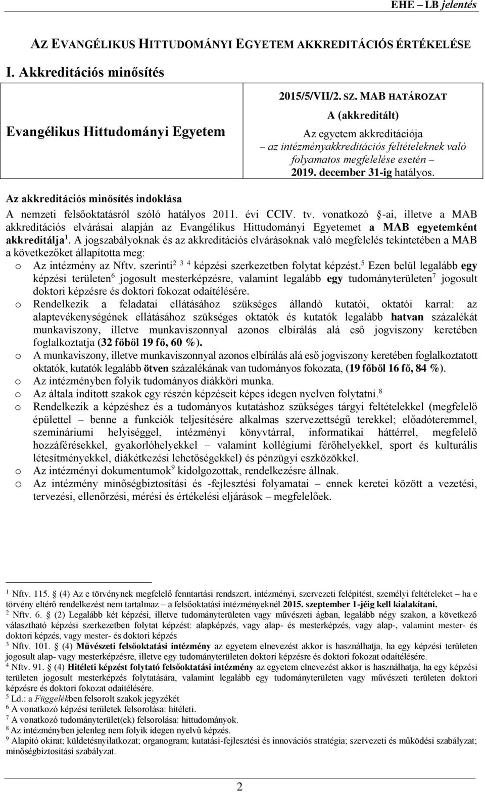 Az akkreditációs minősítés indoklása A nemzeti felsőoktatásról szóló hatályos 2011. évi CCIV. tv.
