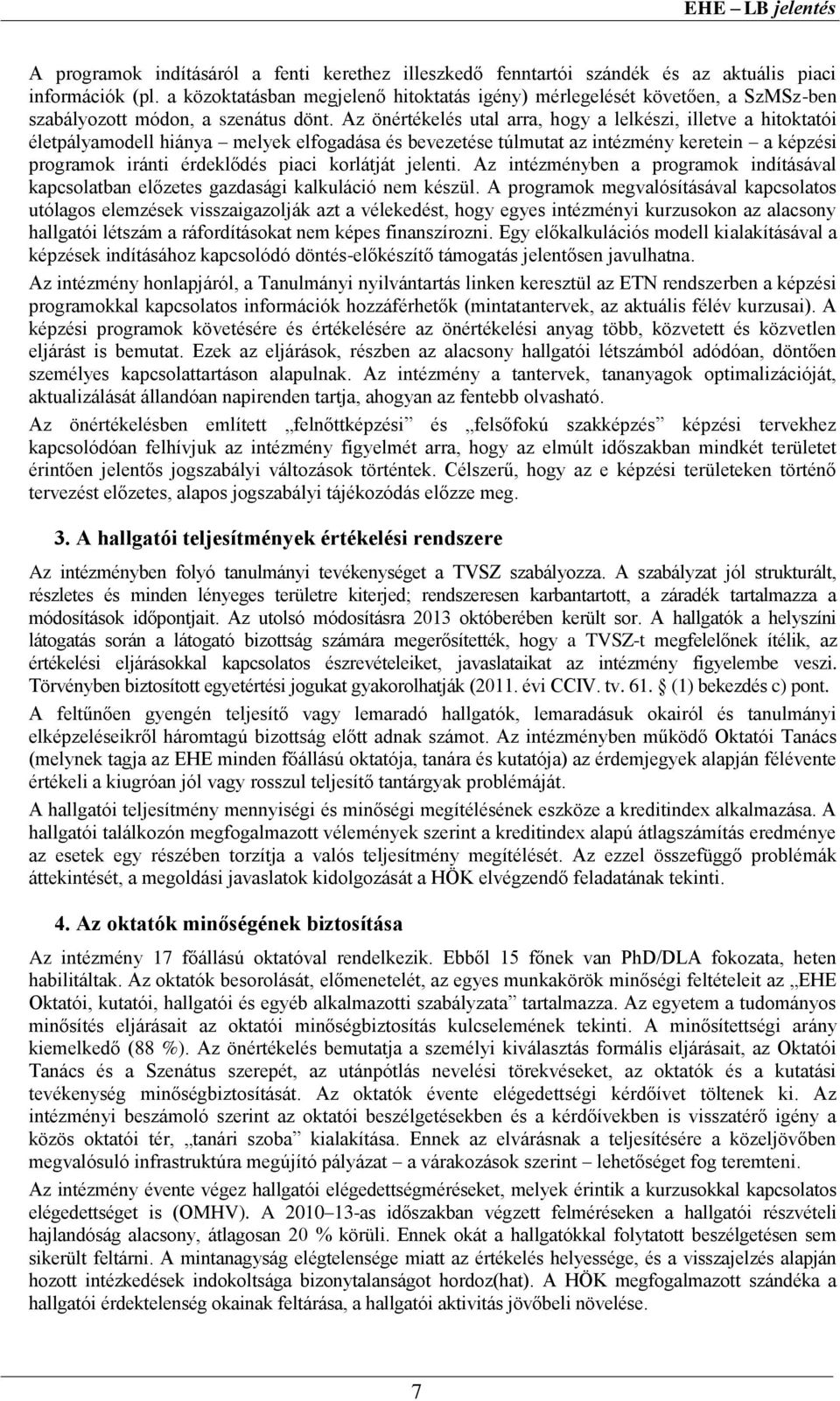 Az önértékelés utal arra, hogy a lelkészi, illetve a hitoktatói életpályamodell hiánya melyek elfogadása és bevezetése túlmutat az intézmény keretein a képzési programok iránti érdeklődés piaci