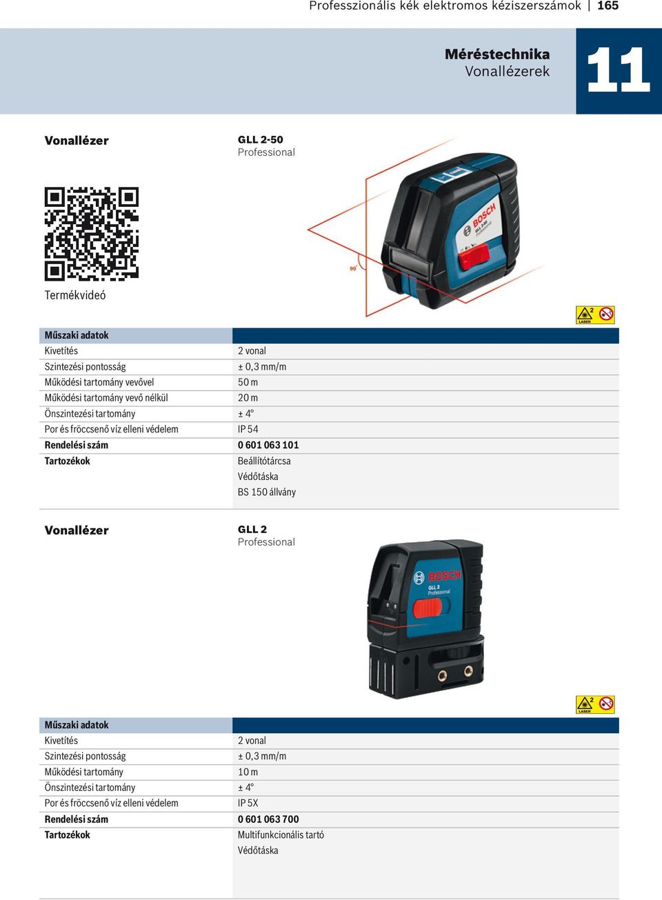 szám 0 601 063 101 Tartozékok Beállítótárcsa Védőtáska BS 150 állvány Vonallézer GLL 2 Kivetítés 2 vonal Szintezési pontosság ± 0,3 mm/m Működési