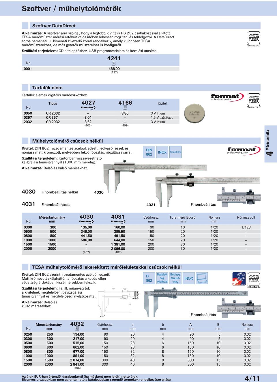 Szállítási terjedelem: CD a telepítéshez, USB programvédelem és kezelési utasítás. Szoftver DataDirect 4241 0001 999,00 488,00 (497) Tartalék elem Tartalék elemek digitális mérőeszközhöz.