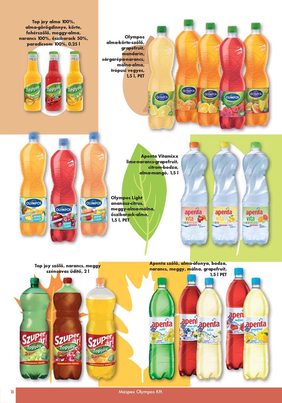 lime-narancs-grapefruit, citrom-bodza, alma-mangó, 1,5 l Olympos Light ananász-citrus, meggy-alma-málna, őszibarack-alma, 1,5 l, PET