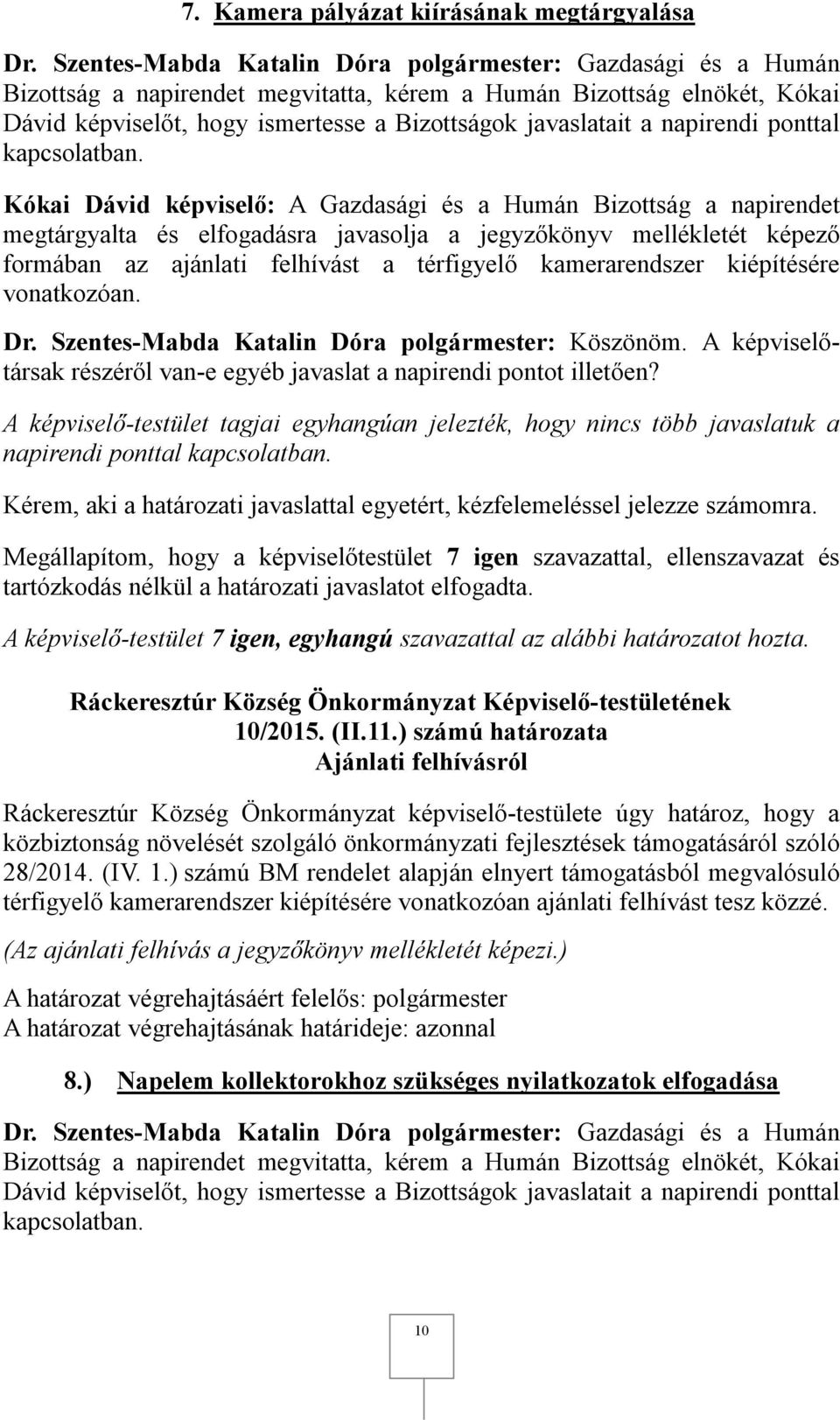 napirendi ponttal Kérem, aki a határozati javaslattal egyetért, kézfelemeléssel jelezze számomra. 10/2015. (II.11.