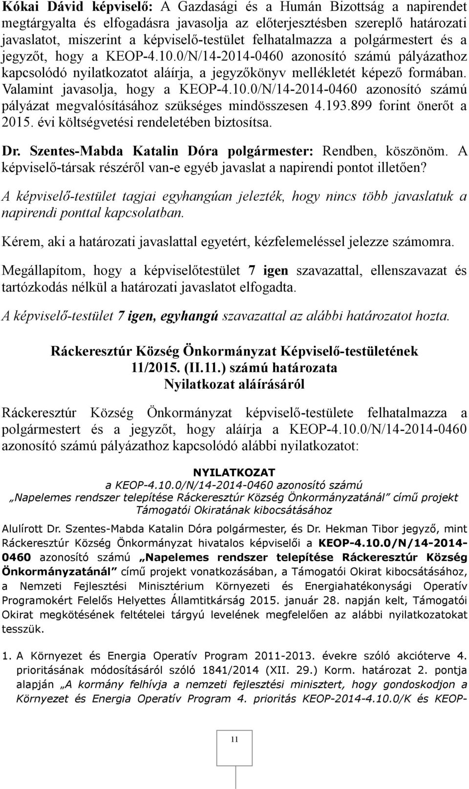 0/N/14-2014-0460 azonosító számú pályázat megvalósításához szükséges mindösszesen 4.193.899 forint önerőt a 2015. évi költségvetési rendeletében biztosítsa. Dr.