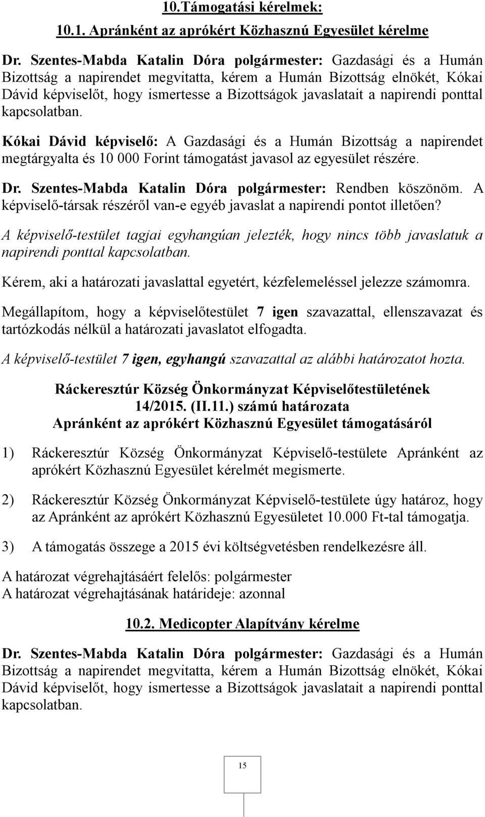 napirendi ponttal Kérem, aki a határozati javaslattal egyetért, kézfelemeléssel jelezze számomra. Ráckeresztúr Község Önkormányzat Képviselőtestületének 14/2015. (II.11.