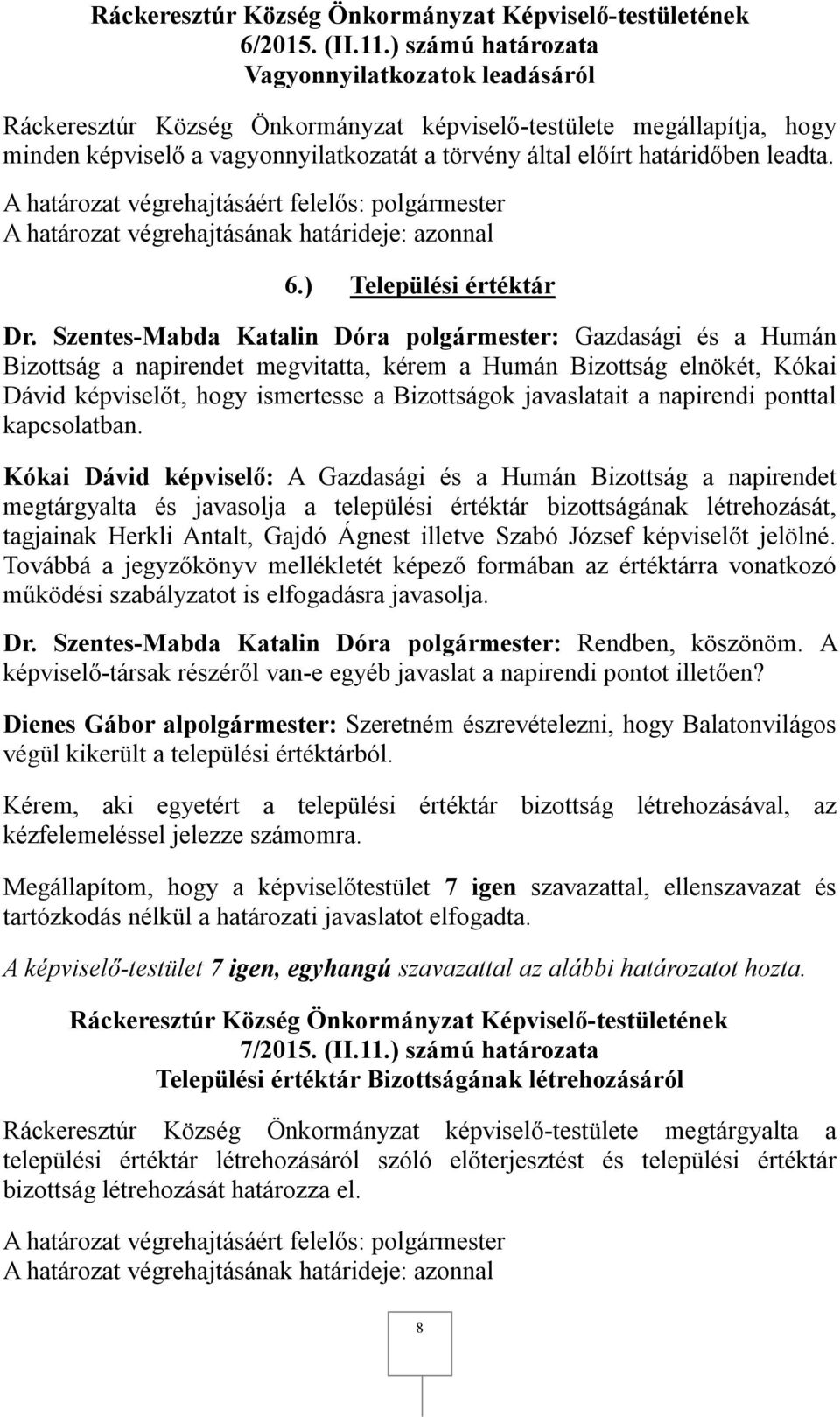 leadta. 6.) Települési értéktár megtárgyalta és javasolja a települési értéktár bizottságának létrehozását, tagjainak Herkli Antalt, Gajdó Ágnest illetve Szabó József képviselőt jelölné.