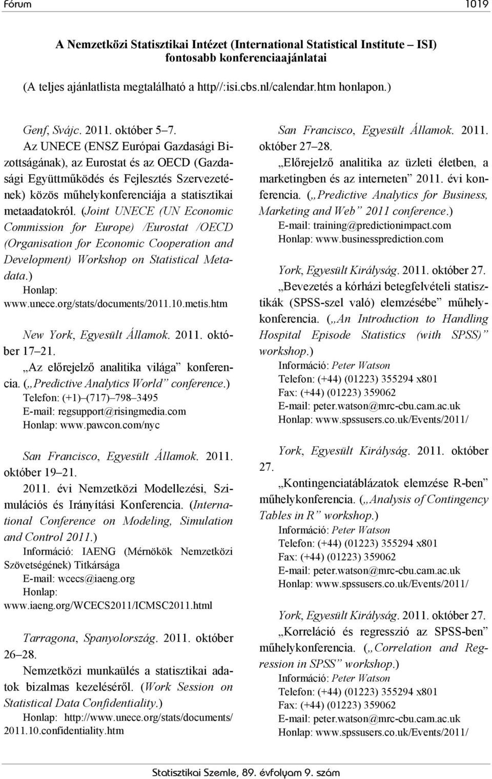 Az UNECE (ENSZ Európai Gazdasági Bizottságának), az Eurostat és az OECD (Gazdasági Együttműködés és Fejlesztés Szervezetének) közös műhelykonferenciája a statisztikai metaadatokról.