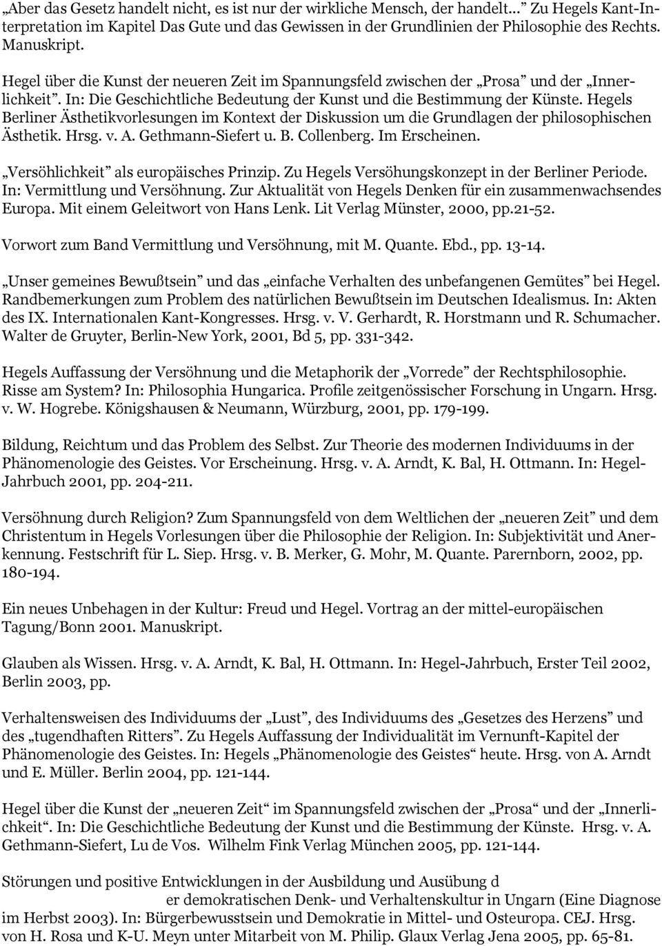 Hegels Berliner Ästhetikvorlesungen im Kontext der Diskussion um die Grundlagen der philosophischen Ästhetik. Hrsg. v. A. Gethmann-Siefert u. B. Collenberg. Im Erscheinen.