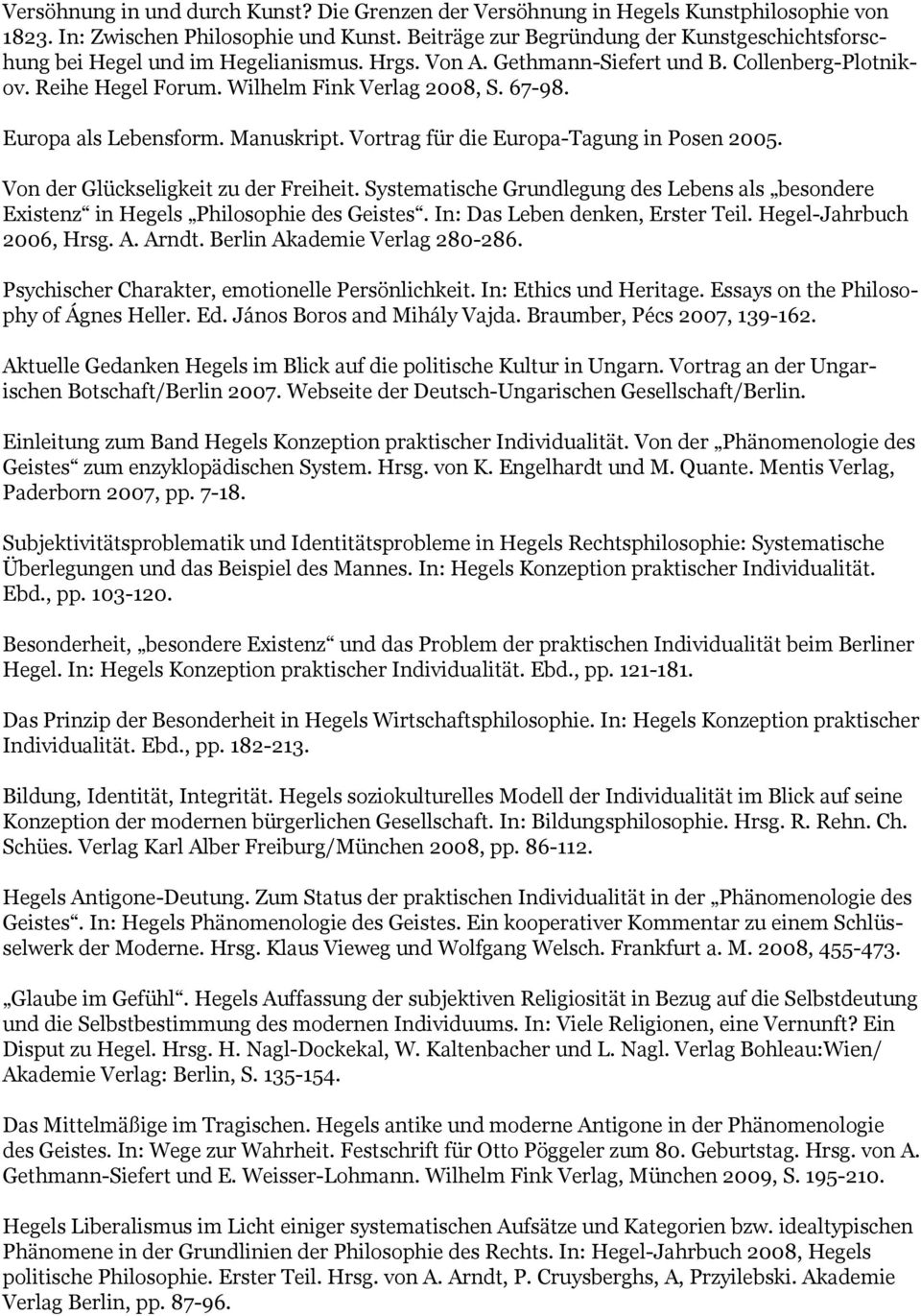 Europa als Lebensform. Manuskript. Vortrag für die Europa-Tagung in Posen 2005. Von der Glückseligkeit zu der Freiheit.