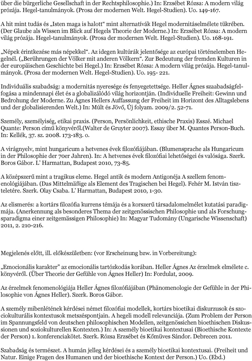 ) In: Erzsébet Rózsa: A modern világ prózája. Hegel-tanulmányok. (Prosa der modernen Welt. Hegel-Studien). Uo. 168-191. Népek érintkezése más népekkel.