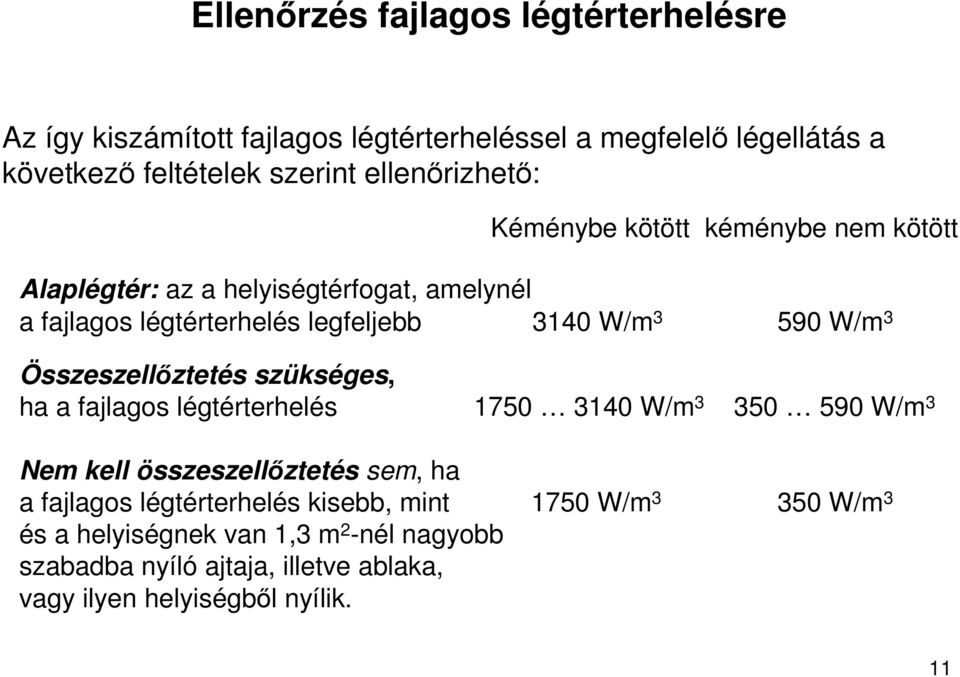 W/m 3 Összeszellıztetés szükséges, ha a fajlagos légtérterhelés 1750 3140 W/m 3 350 590 W/m 3 Nem kell összeszellıztetés sem, ha a fajlagos