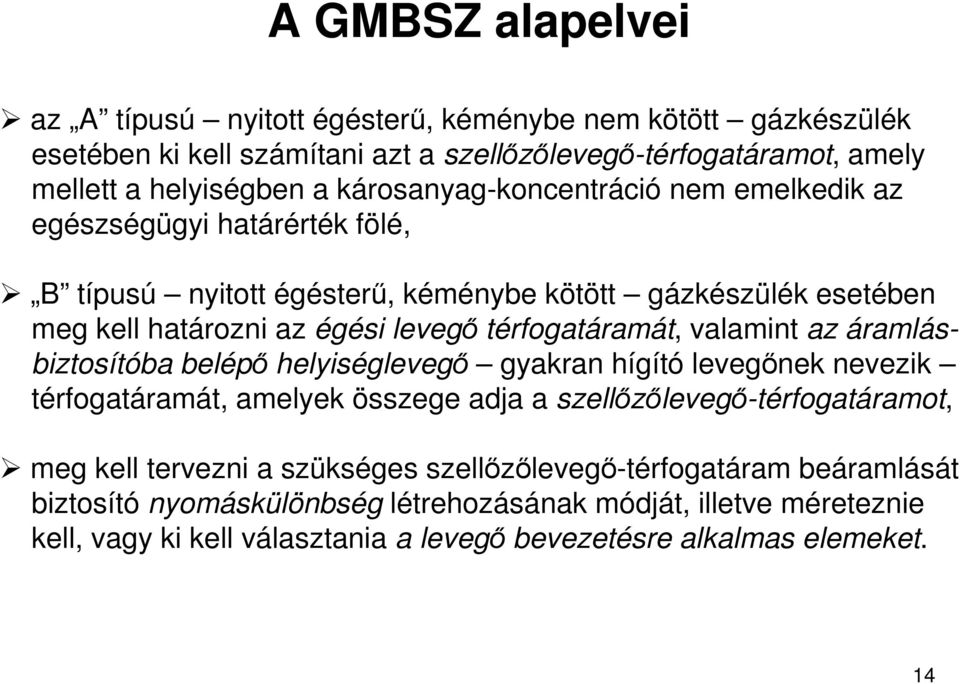 térfogatáramát, valamint az áramlásbiztosítóba belépı helyiséglevegı gyakran hígító levegınek nevezik térfogatáramát, amelyek összege adja a szellızılevegı-térfogatáramot, meg kell