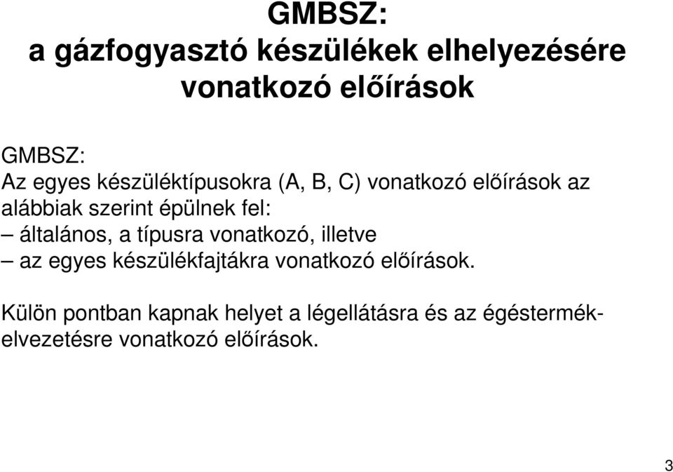 általános, a típusra vonatkozó, illetve az egyes készülékfajtákra vonatkozó elıírások.