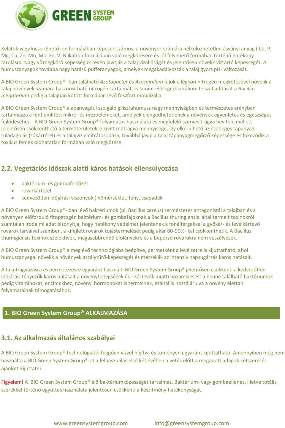 A humuszanyagok továbbá nagy hatású pufferanyagok, amelyek megakadályozzák a talaj gyors ph- változását.