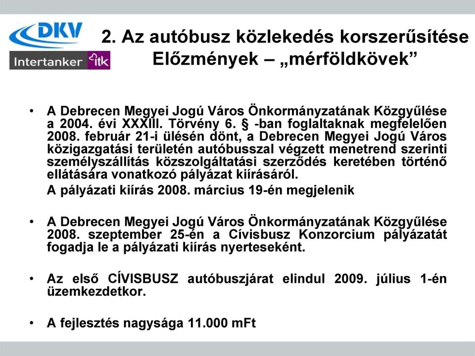 február 21-i ülésén dönt, a Debrecen Megyei Jogú Város közigazgatási területén autóbusszal végzett menetrend szerinti személyszállítás közszolgáltatási szerződés keretében történő