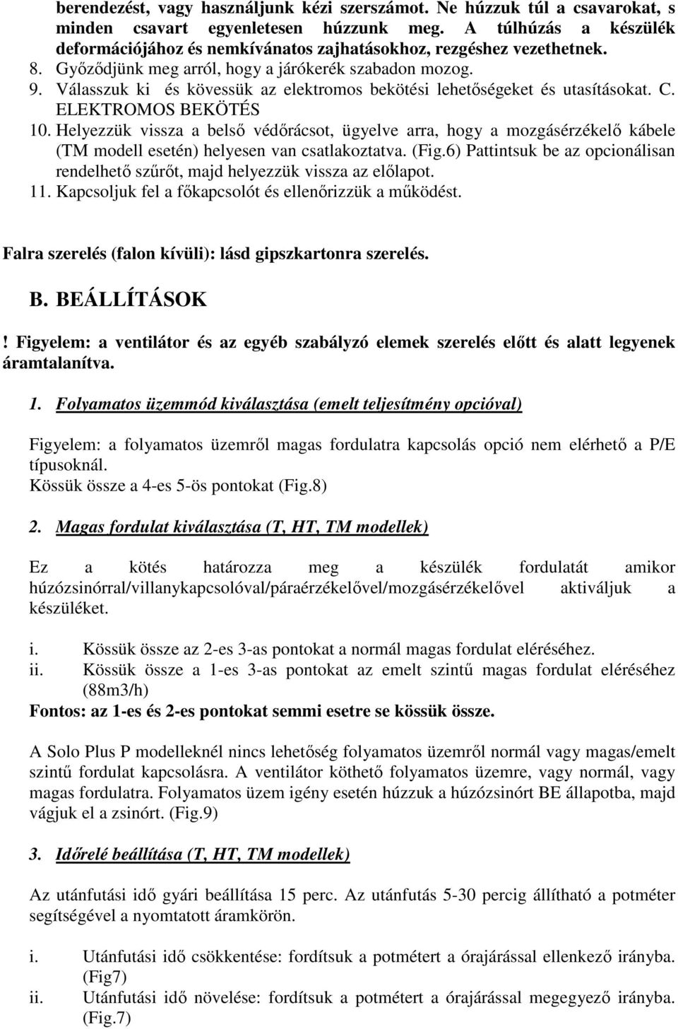 Válasszuk ki és kövessük az elektromos bekötési lehetőségeket és utasításokat. C. ELEKTROMOS BEKÖTÉS 10.