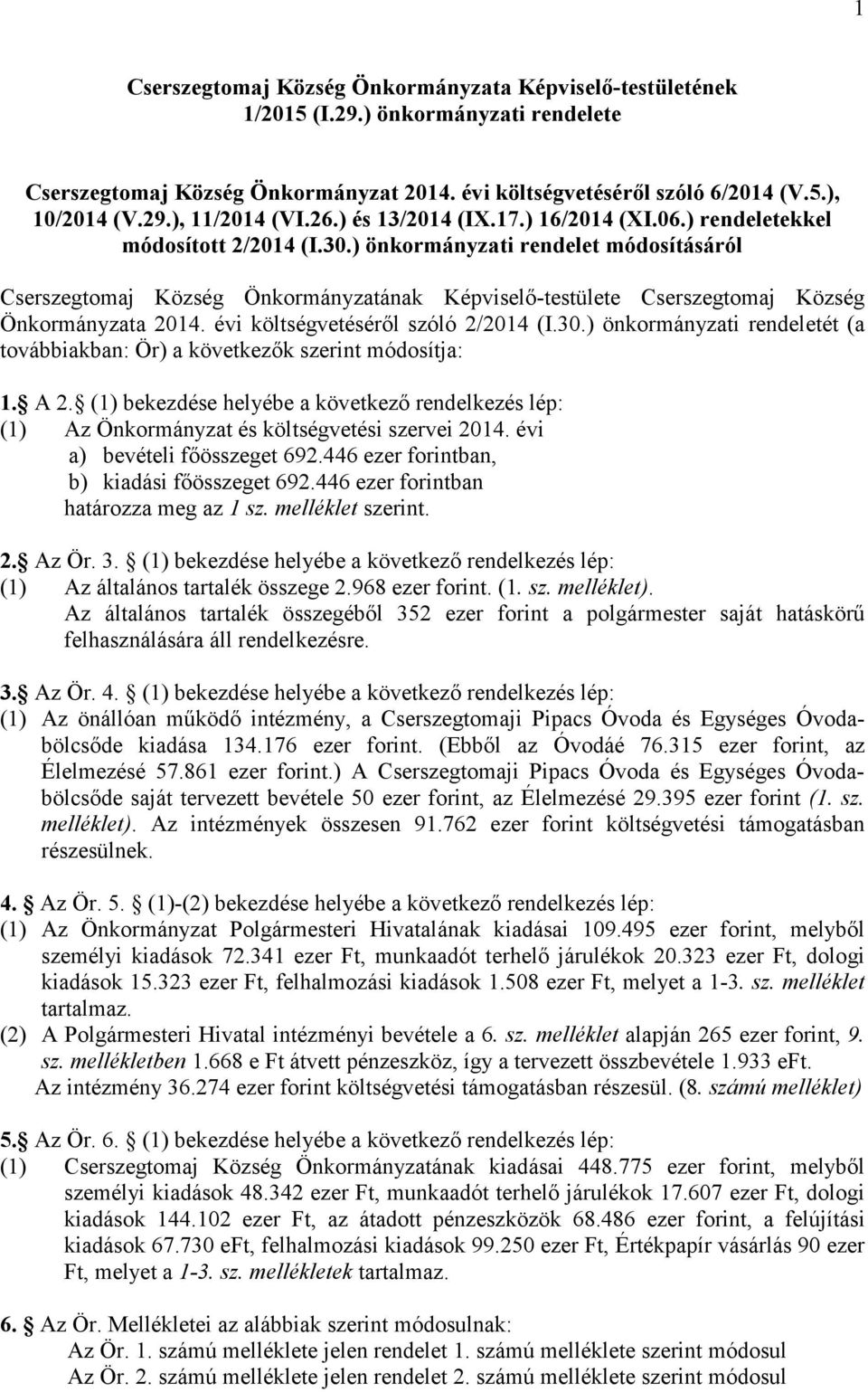 ) önkormányzati rendelet módosításáról Cserszegtomaj Község Önkormányzatának Képviselő-testülete Cserszegtomaj Község Önkormányzata 2014. évi költségvetéséről szóló 2/2014 (I.30.